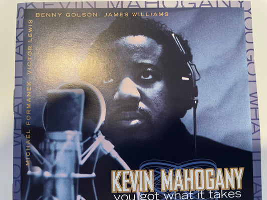 KEVIN MAHOGANY "YOU GOT WHAT IT TAKES"-$4.99 +SHIPPING $5.00